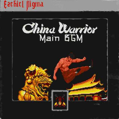 Ezekiel Nigma : China Warrior Main BGM